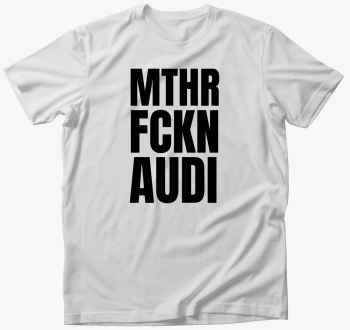 Mthr fckn Audi majic