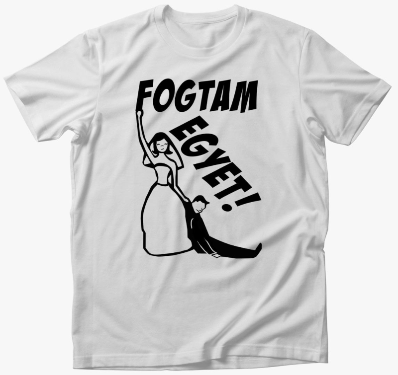 Fogtam egyet majica