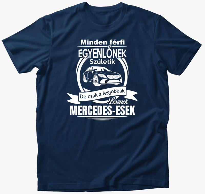 Vsak de csak legjobbak lesznek Mercedes-esek majica