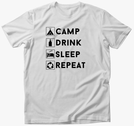 Camp, drink, sleep, repeat, ke...
