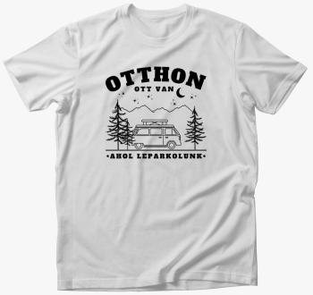 Campervan - otthon ott je, ahol leparkolunk majica - magyar felirat