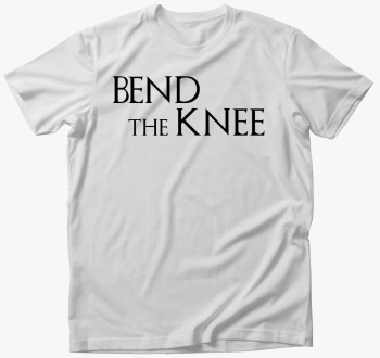 Bend the Knee - harca majica