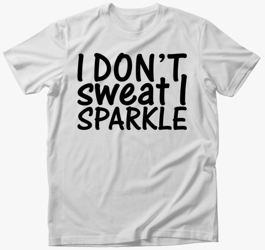I don't sweat I sparkle majica