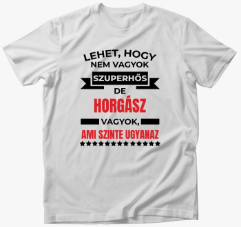 Ne sem de ribič sem ami szinte ugyanaz majica