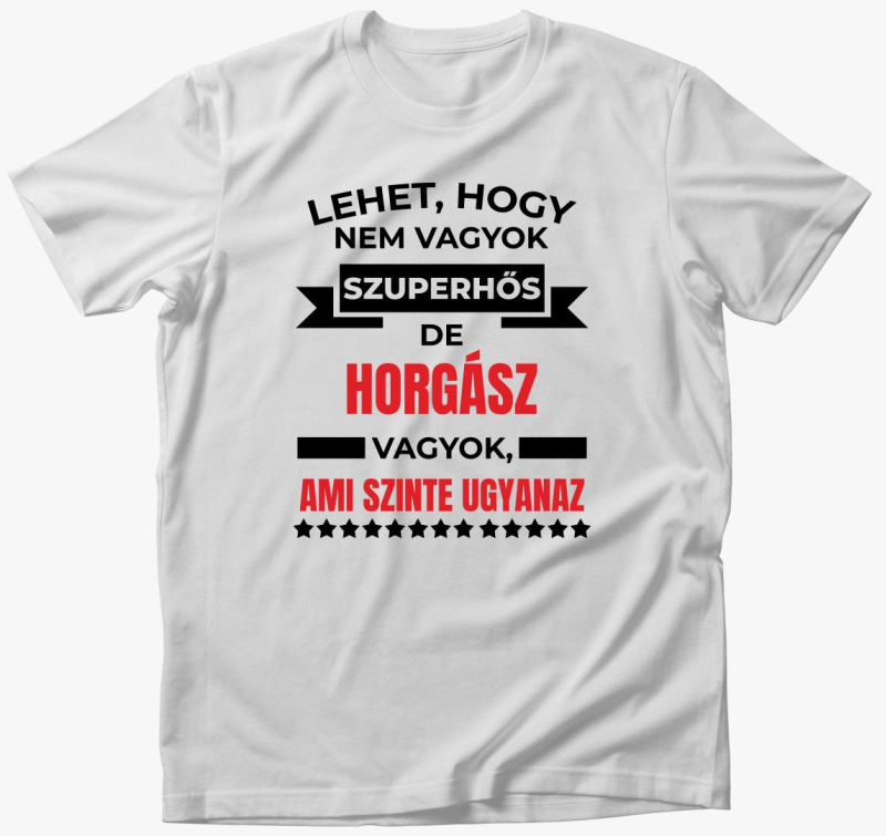 Ne sem de ribič sem ami szinte ugyanaz majica