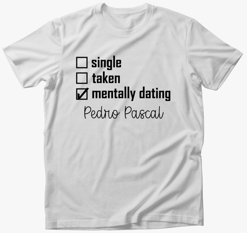 Mentally dating Pedro Pascal majica