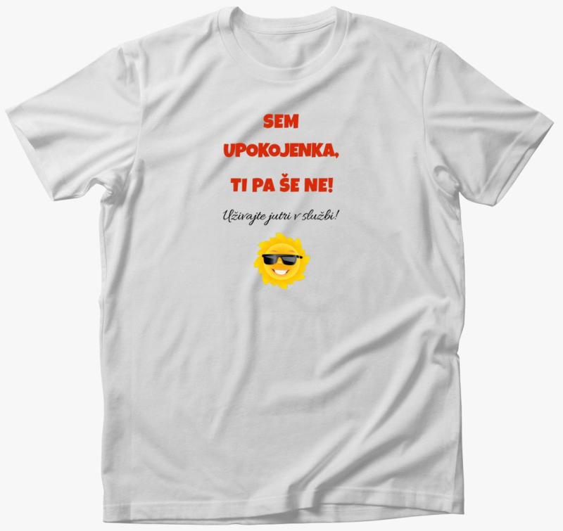 Upokojeni sem, te meg ne - smešno majica