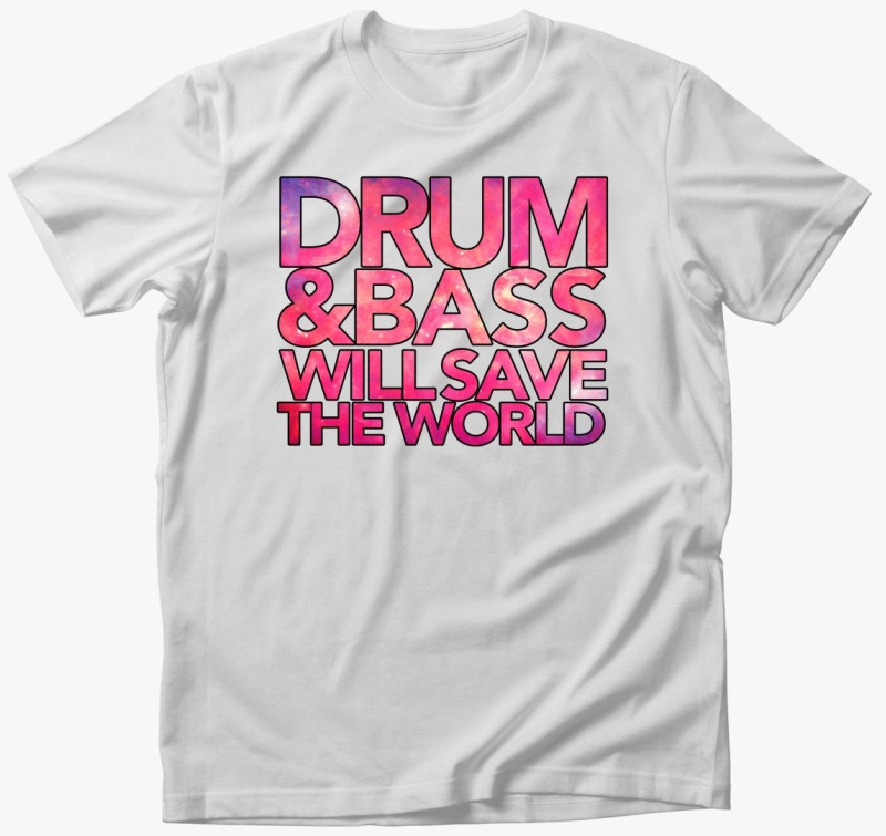 Drum and Bass will save the world majica