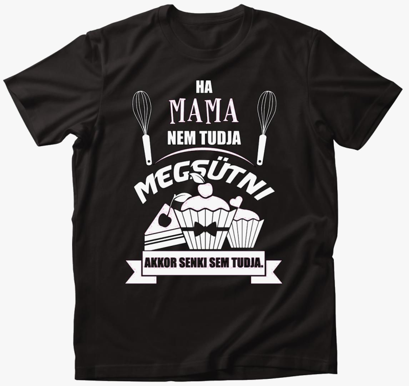 Ha mama ne tudja akkor senki sem majica