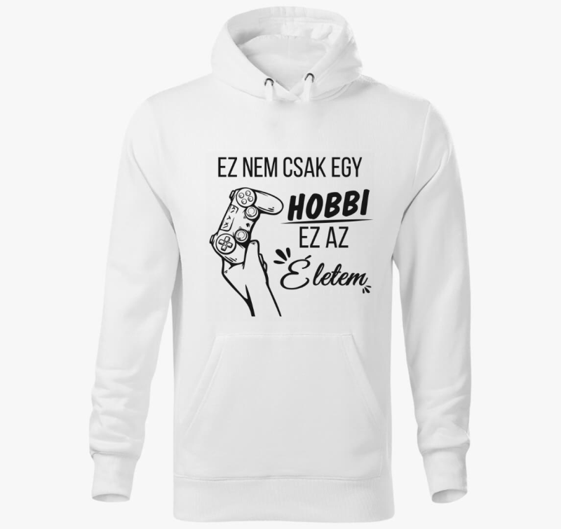 Ez ne csak hobbi ez moje življenje gamer pulover s kapuco