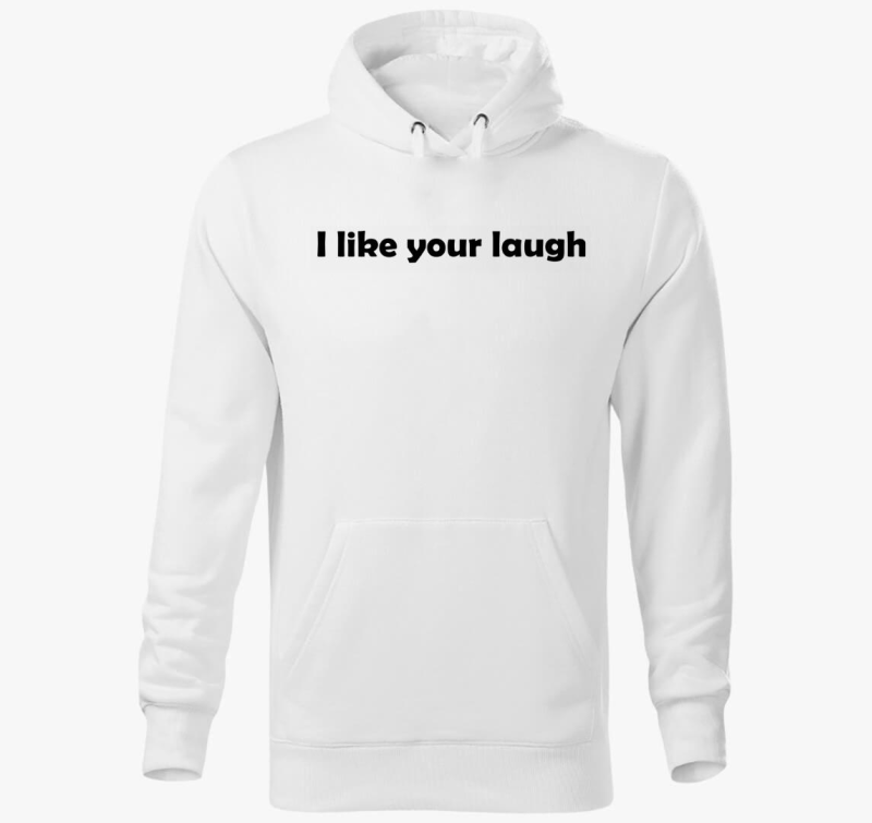 I like your laugh pulover s kapuco