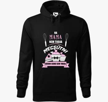 Ha mama ne tudja akkor senki sem pulover s kapuco