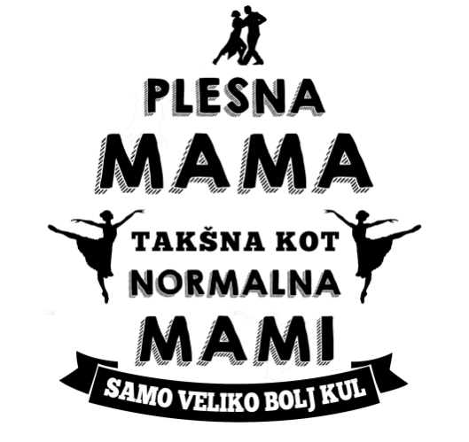 Plesna mama, kot normalna mami...