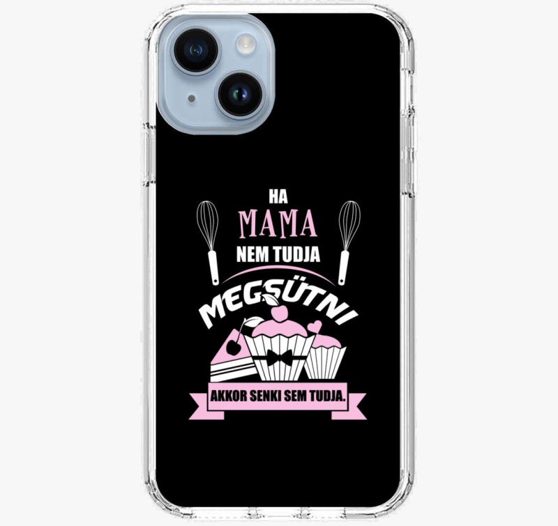 Ha mama ne tudja akkor senki sem ovitek za telefon