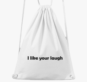 I like your laugh nahrbtnik