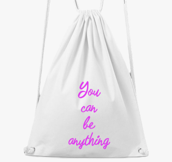 You can be anything 