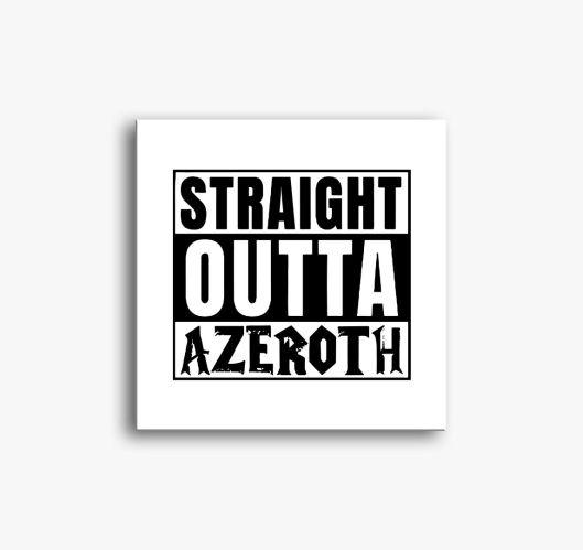 WOW Straight outta azeroth sli...