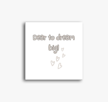 Dear to dream big! F...