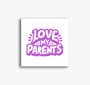 Love my Parents slik...