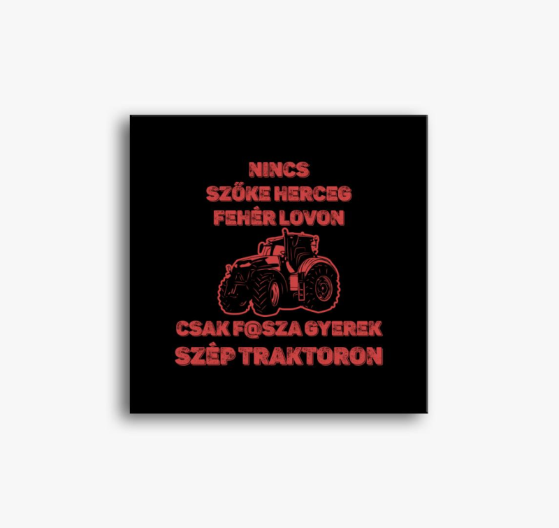 Nincs herceg bela lovon csak f@sza gyerek traktoron slika na platnu