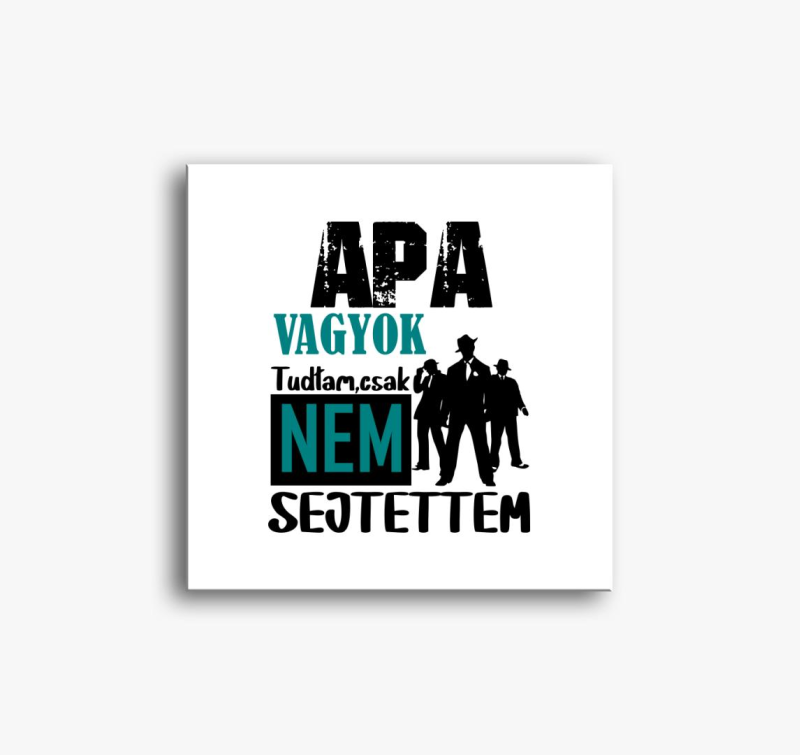 Oče sem tudtam csak... feliratos slika na platnu