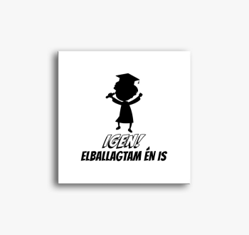 Igen! Elballagtam is slika na platnu