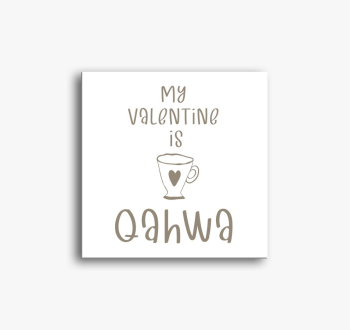 My Valentine is Qahwa - slika na platnu