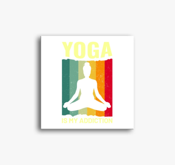 Yoga is my addiction...