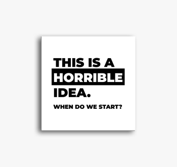 THIS IS HORRIBBLE ID...