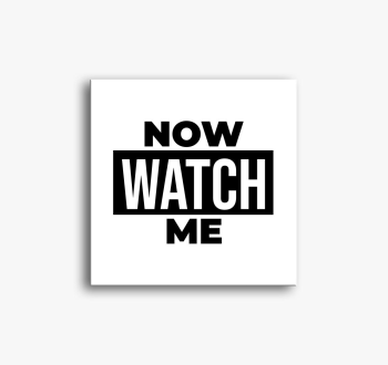NOW WATCH ME (YCDT) ...