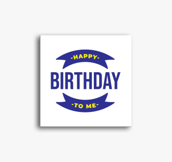 HAPPY BIRTHDAY TO ME...