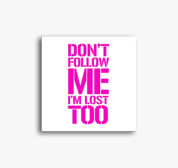 dont follow me pink slika na platnu