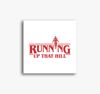 Running up that hill...