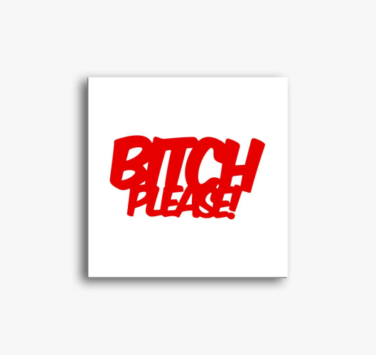 Bitch Please slika na platnu