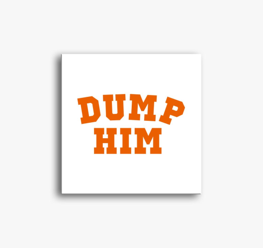 DUMP HIM orange slika na platn...