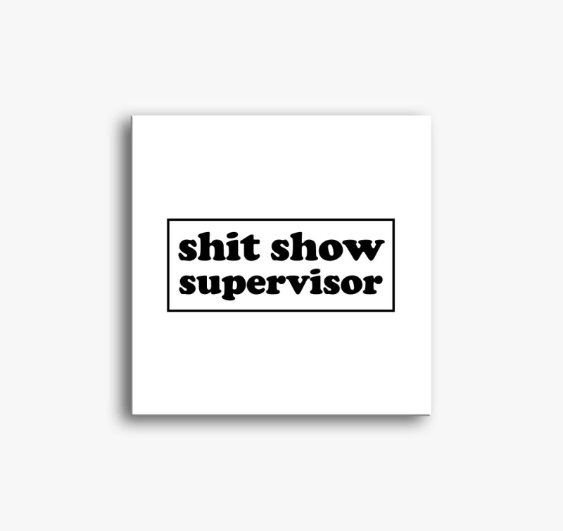 shit show supervisor slika na platnu