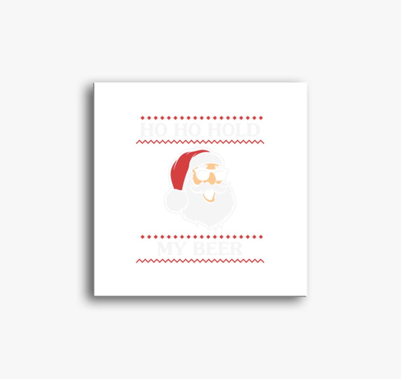 Ho Ho Hold My Beer slika na platnu