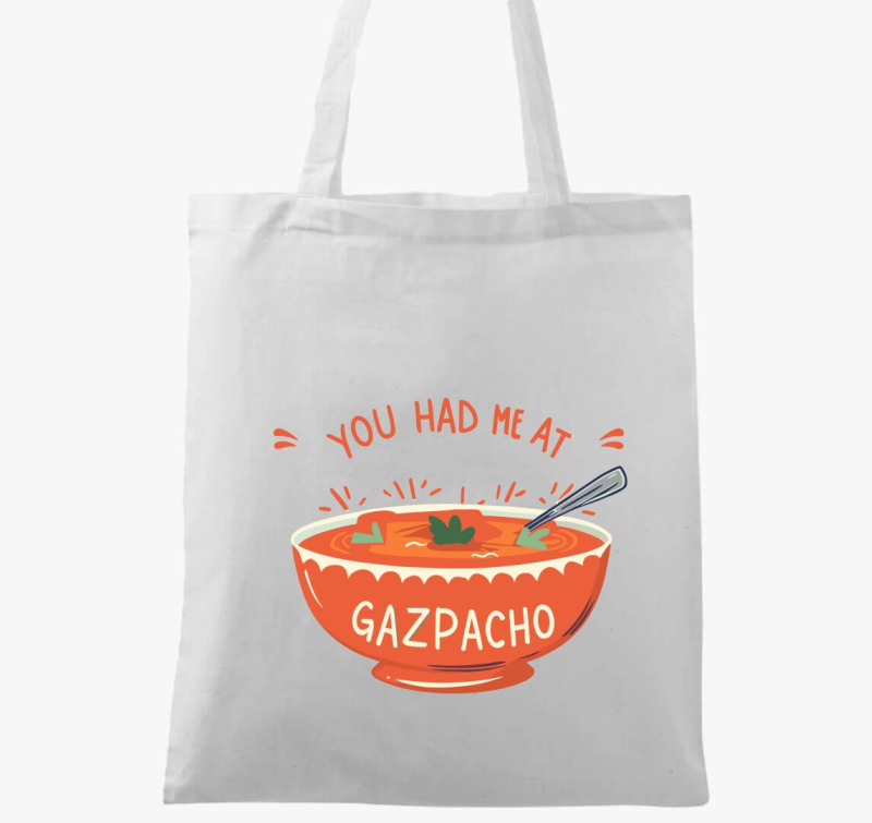 You had Gazpacho