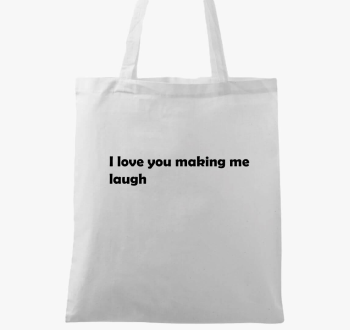 I love You making me laugh