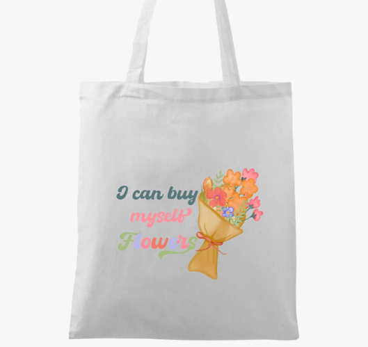 I can buy myself flowers