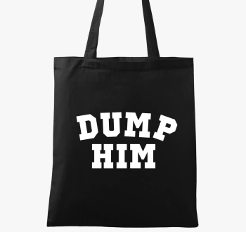 dump him
